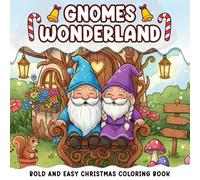 Gnomes Wonderland Gift: Bold And Easy Coloring Book For Kids And Adults: Featuring 52 Cozy Activities, Cute Christmas Characters, Snowmans, Gnomes, Santa Claus And Christmas Items Designs.