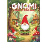 Gnomi Libro da Colorare: Incantevoli Villaggi di Gnomi, Tane Accoglienti e Giardini Magici - Oltre 40 Disegni Fantasiosi da Colorare.