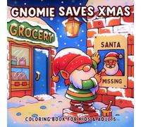 Gnomie Saves Xmas: A Merry Gnome Adventure Coloring Book for Kids and Adults Featuring Cozy Christmas Holiday Fun and Relaxing Winter Scenes