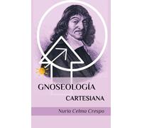 Gnoseología cartesiana: Ideas y conceptos para un estudio de la teoría del conocimiento de René Descartes (VOCE)