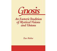 Gnosis: An Esoteric Tradition of Mystical Visions and Unions (Suny Series in Western Esoteric Traditions)