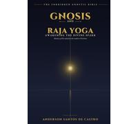 GNOSIS AND RAJA YOGA: Awakening the Divine Spark - A Practical Guide to Stillness and Mastery of the Mind for the Modern Christian (Gnostic Bible)