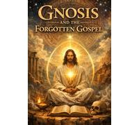 Gnosis and the Forgotten Gospel