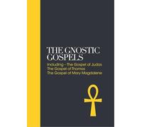 The Gnostic Gospels - Sacred Texts : Including the Gospel of Judas, The Gospel of Thomas, The Gospel of Mary Magdalene