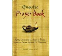 Gnostic Prayer Book: Daily Devotions, Nazorean Breviary & Manichaean Book of Hours