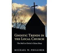 Gnostic Trends in the Local Church: The Bull in Christ's China Shop