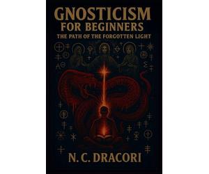 Gnosticism for Beginners: The Path of the Forgotten Light
