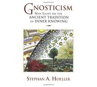 Gnosticism: New Light on the Ancient Tradition of Inner Knowing by Hoeller, Stephan A. ( 2002 )