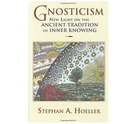 Gnosticism: New Light on the Ancient Tradition of Inner Knowing by Stephan A. Hoeller (2002-07-29)