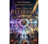 gnosticism religion: The Code of Pleroma: The Frequency War: 7 (The Pleroma Code)