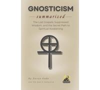 GNOSTICISM Summarized: The Lost Gospels, Suppressed Wisdom, and the Secret Path to Spiritual Awakening (Religion Summit Collection)