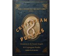 Gnosticism & the Gnostic Gospels: 50 Cryptogram Puzzles · The Unveiled Secret Fire, Book I