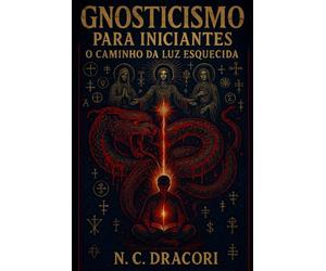 Gnosticismo para Iniciantes: O Caminho da Luz Esquecida