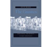 Gnostics: Myth, Ritual, and Diversity in Early Christianity