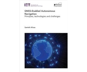 GNSS-Enabled Autonomous Navigation: Principles, technologies and challenges (Radar, Sonar and Navigation)