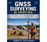 GNSS Surveying in Practice: RTK, PPK, and Static GNSS Workflows for Land Surveyors, Civil Engineers, and Construction Professionals