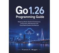 Go 1.26 Programming Guide: Mastering Modern Backend Development, Concurrency, Microservices, and Cloud-Native Systems Architecture (Learning Express Series)