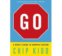 Go: A Kidd's Guide to Graphic Design: A Kidd's Guide to Graphic Design