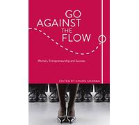 Go Against the Flow: Women, Entrepreneurship and Success