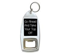 Go Ahead And Take Your Top Off Humour Bottle Opener Keyring Ideal Student Birthday Gift B65
