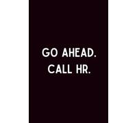 Go Ahead. Call HR.: A Simple 200 Page Lined Notebook