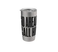 Go Ahead Call HR Funny Workplace Sarcasm Stainless Steel Insulated Tumbler