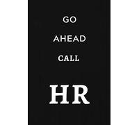 Go Ahead Call HR: Human Resources Gifts, Notebook Journal Diary For HR Staff, Personnel Management, Human Capital, 6x9 College Ruled