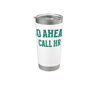 Go Ahead Call HR Human Resources Sarcastic Office Funny Work Stainless Steel Insulated Tumbler