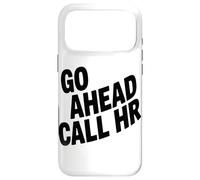 Go Ahead Call HR Office Worker Job Manager Corporate Case for iPhone 17 Pro Max