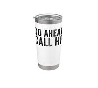 Go Ahead Call HR Work Sarcasm Funny Work Stainless Steel Insulated Tumbler