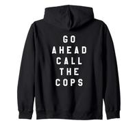 Go Ahead Call the Cops, Block Letters Funny Police Zip Hoodie