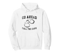 Go Ahead Call the Cops, Funny Sarcastic Graphic Pullover Hoodie