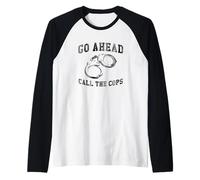 Go Ahead Call The Cops, Funny Sarcastic Graphic Raglan Baseball Tee