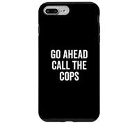 Go Ahead Call The Cops Funny Sarcastic Humor Case for iPhone 7 Plus/8 Plus