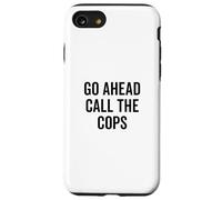Go Ahead Call The Cops Funny Sarcastic Humor Case for iPhone SE (2020) / 7/8