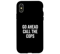 Go Ahead Call The Cops Funny Sarcastic Humor Case for iPhone X/XS