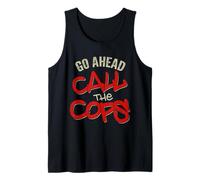 Go Ahead Call The Cops Tshirt Pun Funny Joke Police Copper Tank Top