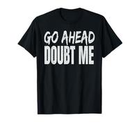 Go Ahead Doubt Me T-Shirt