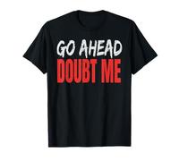Go Ahead Doubt Me T-Shirt