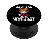 Go Ahead I Want To See How This Ends Cat Pajamas Coffee PopSockets Adhesive PopGrip
