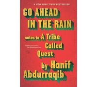 Go Ahead in the Rain: Notes to A Tribe Called Quest