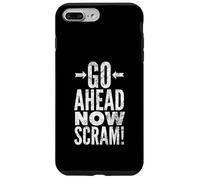 Go Ahead Now Scram! Case for iPhone 7 Plus/8 Plus
