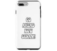 Go Ahead Now Scram! Case for iPhone 7 Plus/8 Plus
