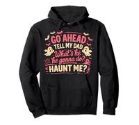 Go Ahead Tell My Dad What' s He Gonna Do Haunt Me Ghost Boo Pullover Hoodie
