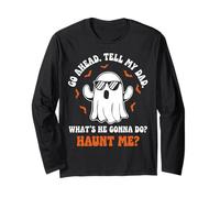 Go Ahead Tell My Dad Whats He Gonna Do Haunt Me Ghost Funny Long Sleeve T-Shirt