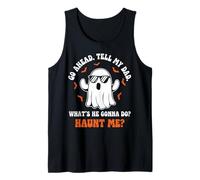 Go Ahead Tell My Dad Whats He Gonna Do Haunt Me Ghost Funny Tank Top