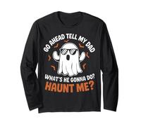 Go Ahead Tell My Dad Whats He Gonna Do Haunt Me Ghost Mens Long Sleeve T-Shirt
