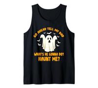 Go Ahead Tell My Dad What's He Gonna Do Haunt Me Halloween Tank Top