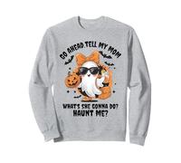 Go ahead tell my mom what's she gonna do haunt me Halloween Sweatshirt