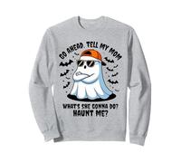 Go ahead tell my mom what's she gonna do haunt me Halloween Sweatshirt